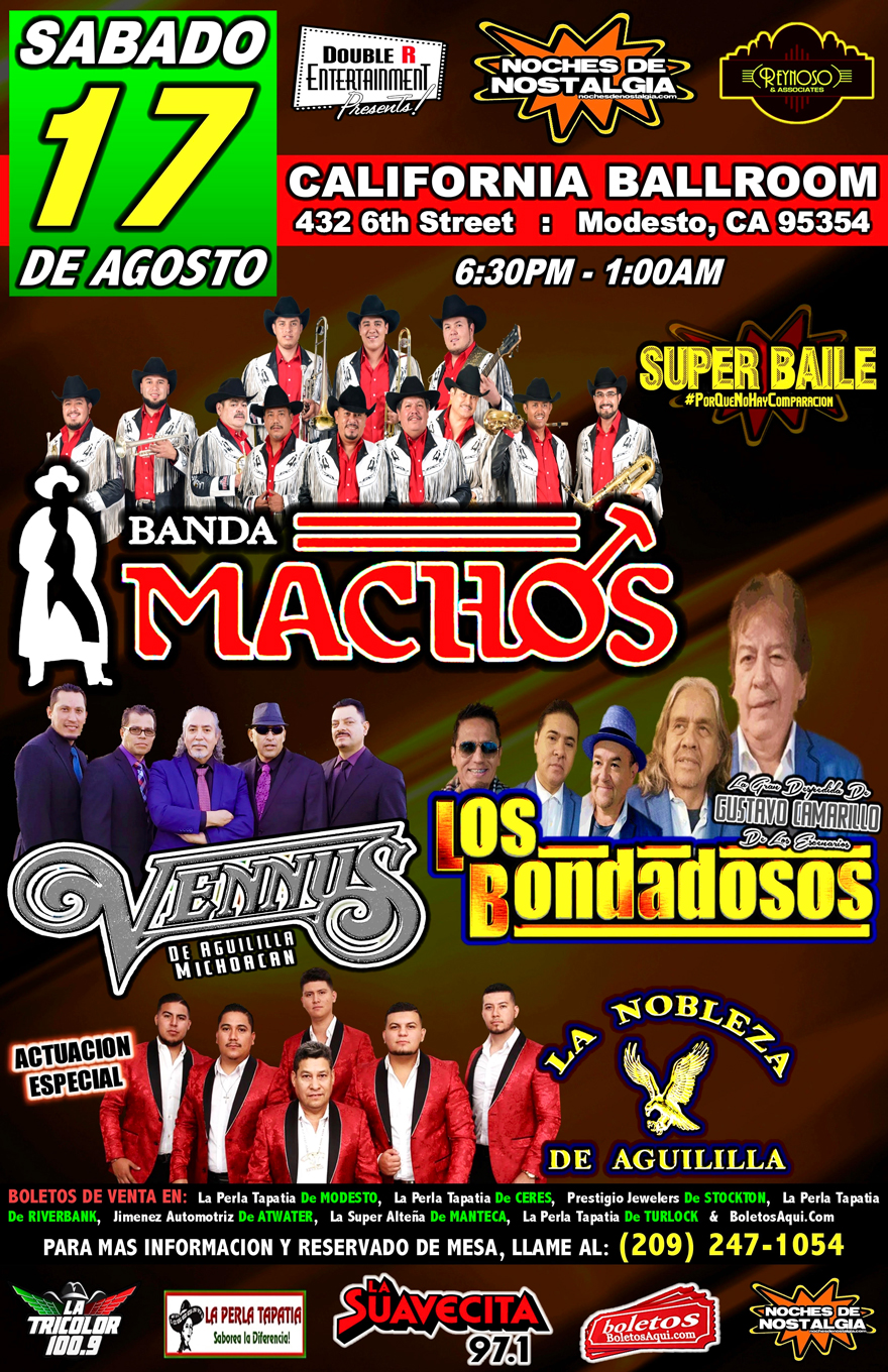 Super Baile con Banda Machos, Grupo Vennus, Los Bondadosos y La actuacion especial de La Nobleza de Aguililla – California Ballroom de Modesto, CA